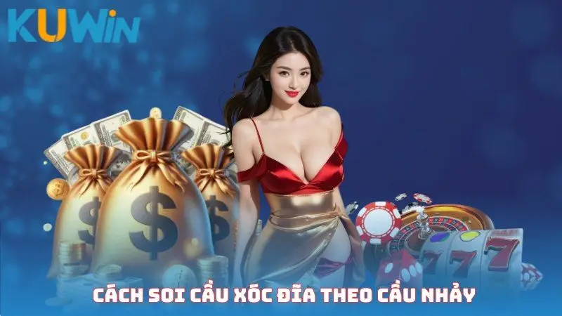 Cách soi cầu xóc đĩa theo cầu nhảy