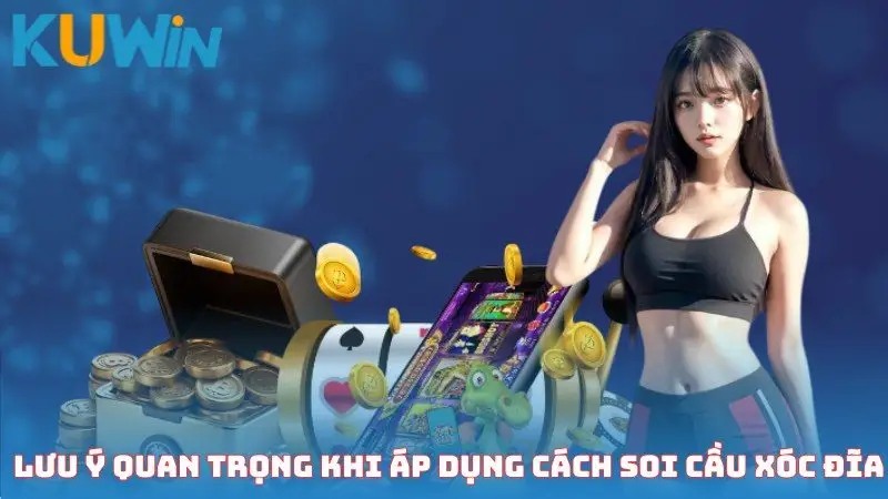 Lưu ý quan trọng khi áp dụng cách soi cầu xóc đĩa vào thực chiến