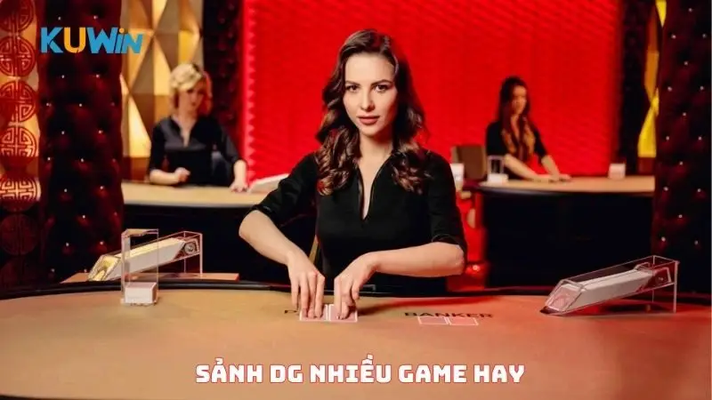Sảnh DG nhiều game hay