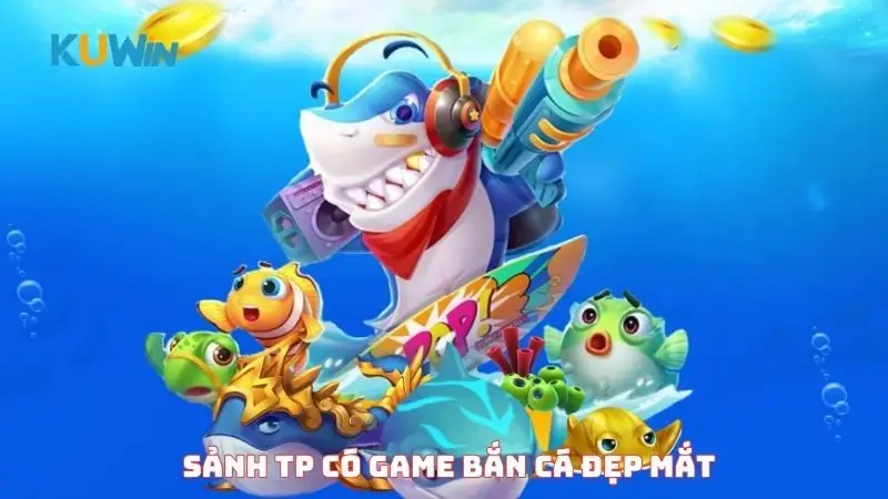 Sảnh TP có game bắn cá đẹp mắt