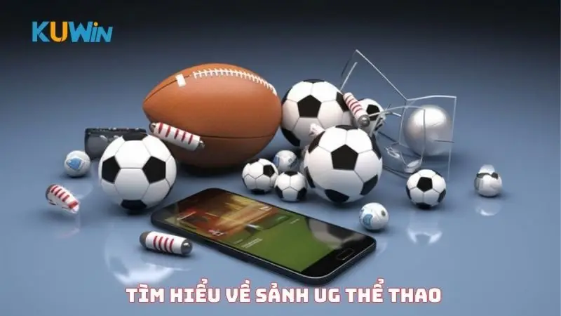 Tìm hiểu về sảnh UG thể thao