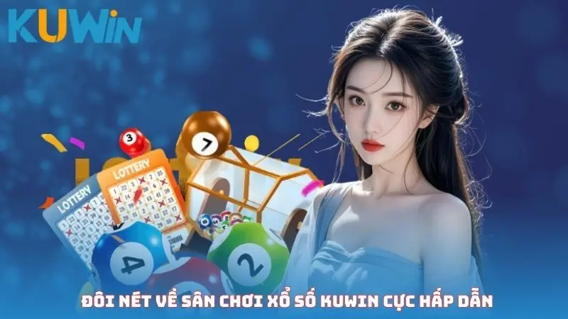 Đôi nét về sân chơi xổ số Kuwin cực hấp dẫn